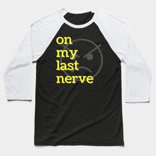 On My Last Nerve Baseball T-Shirt